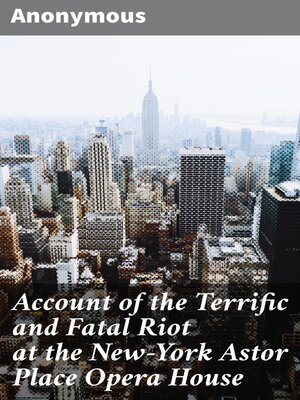 cover image of Account of the Terrific and Fatal Riot at the New-York Astor Place Opera House
